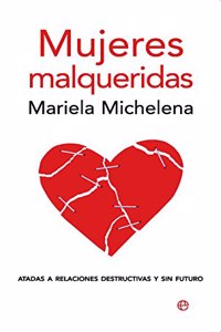 Mujeres malqueridas: Atadas a relaciones destructivas y sin futuro