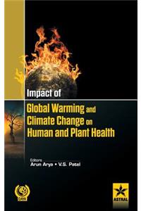 Impact of Global Warming and Climate Change on Human and Plant Health