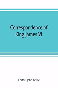 Correspondence of King James VI. of Scotland with Sir Robert Cecil and others in England, during the reign of Queen Elizabeth; with an appendix containing papers illustrative of transactions between King James and Robert Earl of Essex. Principally