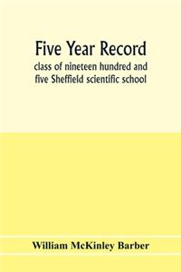 Five year record, class of nineteen hundred and five Sheffield scientific school