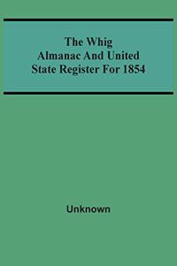 Whig Almanac And United State Register For 1854