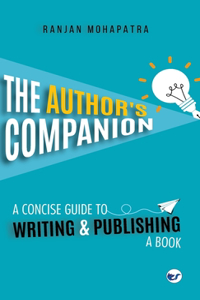 The Author''s Companion: A Concise Guide to Writing and Publishing a Book