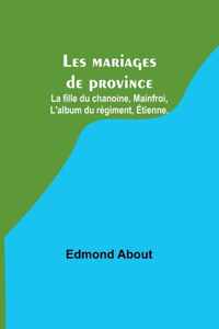 Les mariages de province; La fille du chanoine, Mainfroi, L'album du régiment, Étienne.
