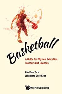 Basketball: A Guide for Physical Education Teachers and Coaches