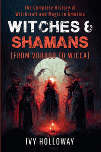 Witches & Shamans (From Voodoo to Wicca)