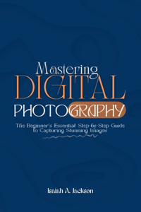 Mastering Digital Photography