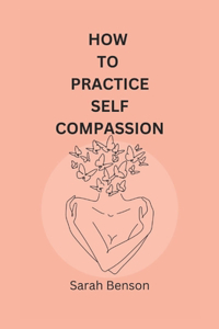 How To Practice Self Compassion