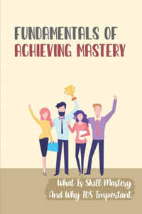 Fundamentals Of Achieving Mastery