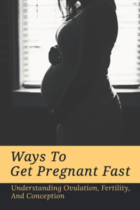 Ways To Get Pregnant Fast