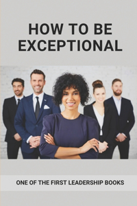 How To Be Exceptional