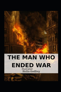 The Man Who Ended War Illustrated