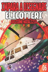 Impara a Disegnare 06 ELICOTTERI EDIZIONE NATALIZIA