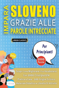 IMPARA SLOVENO GRAZIE ALLE PAROLE INTRECCIATE - PER PRINCIPIANTI - Scopri Come Migliorare Il Tuo Vocabolario Con 2000 Crucipuzzle e Pratica a Casa - 100 Griglie Di Gioco - Materiale Didattico e Libretto Di Attività