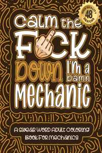 Calm The F*ck Down I'm a Mechanic