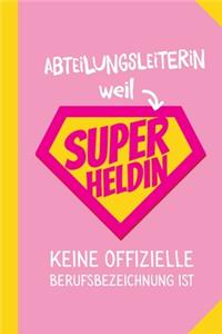 Abteilungsleiterin weil Superheldin keine offizielle Berufsbezeichnung ist: Notizbuch als Geschenk für Abteilungsleiterin - A5 / liniert - Büro Geschenke, Arbeitskollegin, Kollegin zum Geburtstag oder Weihnachten