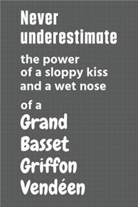 Never underestimate the power of a sloppy kiss and a wet nose of a Grand Basset Griffon Vendéen