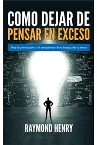 Cómo dejar de pensar en exceso