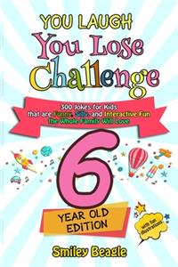 You Laugh You Lose Challenge - 6-Year-Old Edition: 300 Jokes for Kids that are Funny, Silly, and Interactive Fun the Whole Family Will Love - With Illustrations for Kids