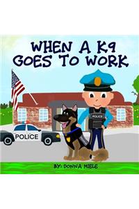 When A K9 Goes to Work