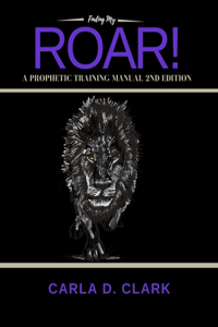 Finding My Roar: A Prophetic Training Manual