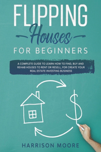 Flipping Houses for Beginners