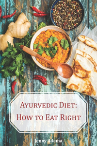 Ayurvedic Diet: How to eat right