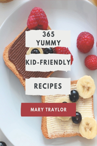 365 Yummy Kid-Friendly Recipes