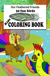 Our Feathered Friends 30 fun birds Kids COLORING BOOK