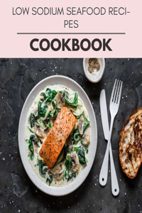 Low Sodium Seafood Recipes Cookbook