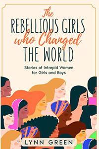 Rebellious Girls who Changed the World