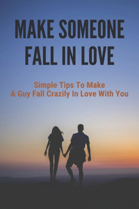 Make Someone Fall In Love