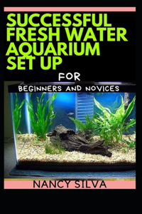 Successful fresh Water Aquarium set up for Beginners and Novices