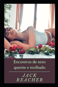 Encontros de sexo quente e molhado