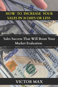 How to Increase Your Sales in 30 Days or Less