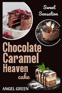 Chocolate Caramel Heaven Cake