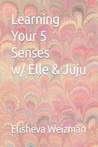 Learning Your 5 Senses with Elle & Juju