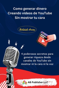 Como generar dinero Creando videos de YouTube Sin mostrar tu cara