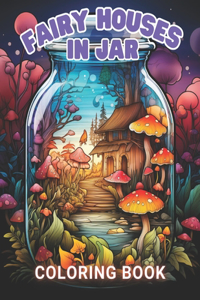 Fairy Houses in Jar Coloring Book For Adults
