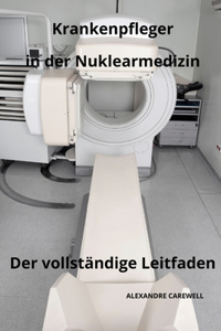 Krankenpfleger in der Nuklearmedizin Der vollständige Leitfaden