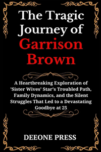 Tragic Journey of Garrison Brown: A Heartbreaking Exploration of 'Sister Wives' Star's Troubled Path, Family Dynamics, and the Silent Struggles That Led to a Devastating Goodbye at 2