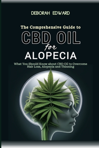The Complete Guide to CBD Oil for Alopecia