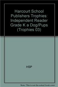 Harcourt School Publishers Trophies: Independent Reader Grade K a Dog/Pups