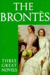 Brontës: Three Great Novels