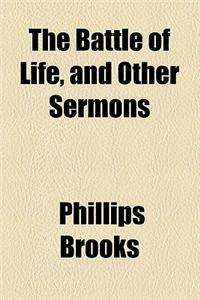 The Battle of Life, and Other Sermons