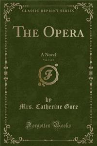 The Opera, Vol. 3 of 3: A Novel (Classic Reprint)