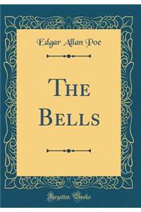 The Bells (Classic Reprint)