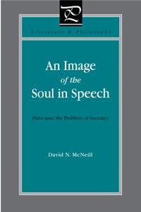 Image of the Soul in Speech: Plato and the Problem of Socrates