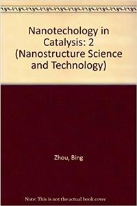 Nanotechnology in Catalysis: 2 (Nanostructure Science and Technology)