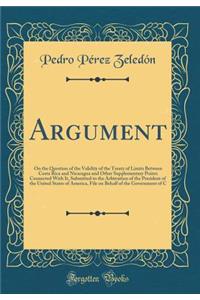 Argument: On the Question of the Validity of the Treaty of Limits Between Costa Rica and Nicaragua and Other Supplementary Points Connected with It, Submitted to the Arbitration of the President of the United States of America, File on Behalf of th
