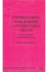 Understanding World Order and Structural Change: Poverty, Conflict and the Global Arena